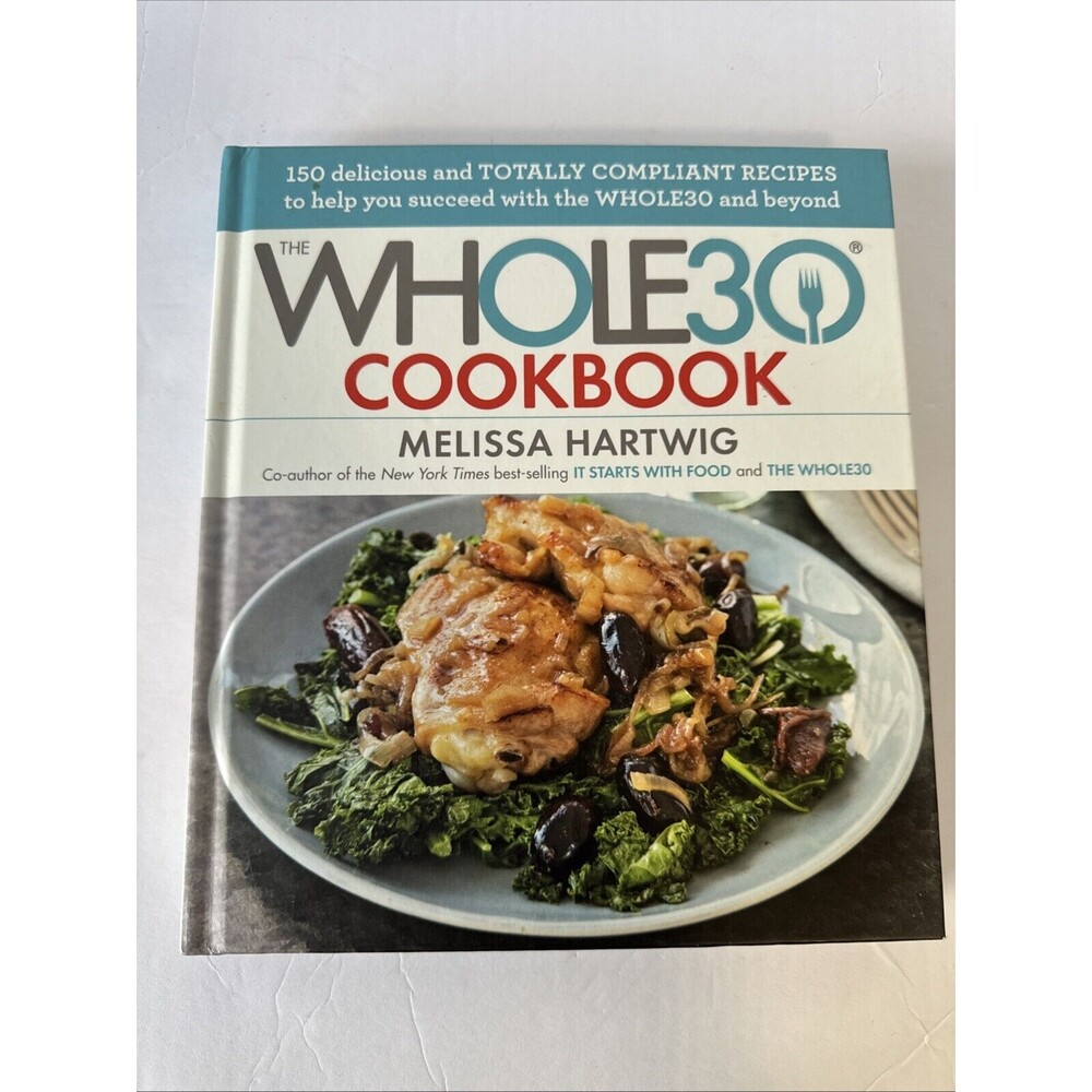 Whole30‎ Cookbook : 150 Delicious and Totally Compliant Recipes to Help You...